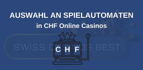 Die Auswahl an Slots in CHF Online Casinos
